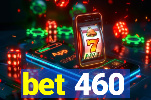 bet 460